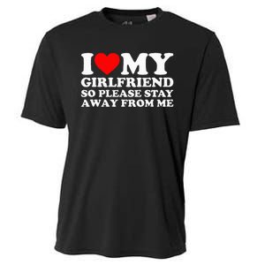 I Love My Girlfriend I Love My Girlfriend So Stay Away Cooling Performance Crew T-Shirt