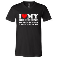 I Love My Girlfriend I Love My Girlfriend So Stay Away V-Neck T-Shirt