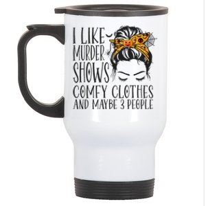 I Like Murder Shows Comfy Clothes and Maybe 3 People Stainless Steel Travel Mug