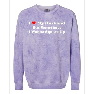 I Love My Husband But Sometimes I Wanna Square Up Funny Valentine Day Plus Size Shirts for Men Women Colorblast Crewneck Sweatshirt