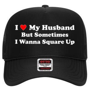 I Love My Husband But Sometimes I Wanna Square Up Funny Valentine Day Plus Size Shirts for Men Women High Crown Mesh Back Trucker Hat