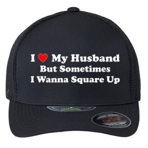 I Love My Husband But Sometimes I Wanna Square Up Funny Valentine Day Plus Size Shirts for Men Women Flexfit Unipanel Trucker Cap