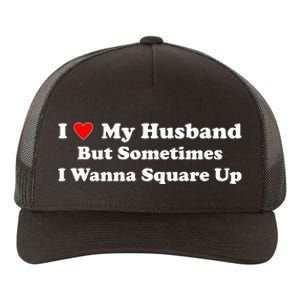 I Love My Husband But Sometimes I Wanna Square Up Funny Valentine Day Plus Size Shirts for Men Women Yupoong Adult 5-Panel Trucker Hat