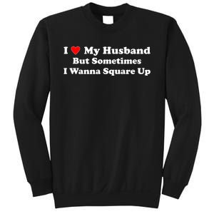 I Love My Husband But Sometimes I Wanna Square Up Funny Valentine Day Plus Size Shirts for Men Women Sweatshirt