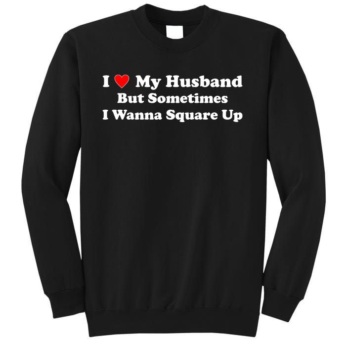 I Love My Husband But Sometimes I Wanna Square Up Funny Valentine Day Plus Size Shirts for Men Women Sweatshirt