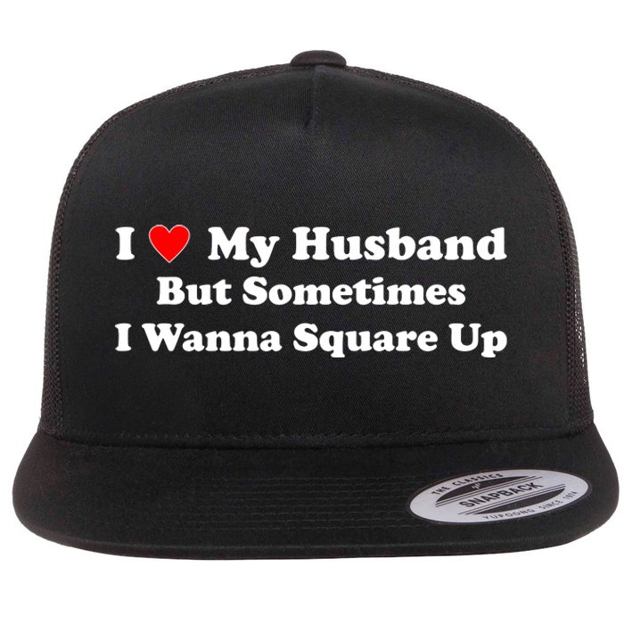 I Love My Husband But Sometimes I Wanna Square Up Funny Valentine Day Plus Size Shirts for Men Women Flat Bill Trucker Hat