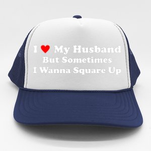 I Love My Husband But Sometimes I Wanna Square Up Funny Valentine Day Plus Size Shirts for Men Women Trucker Hat