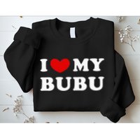 I Love My Bubu I Heart My Bubu Sweatshirt