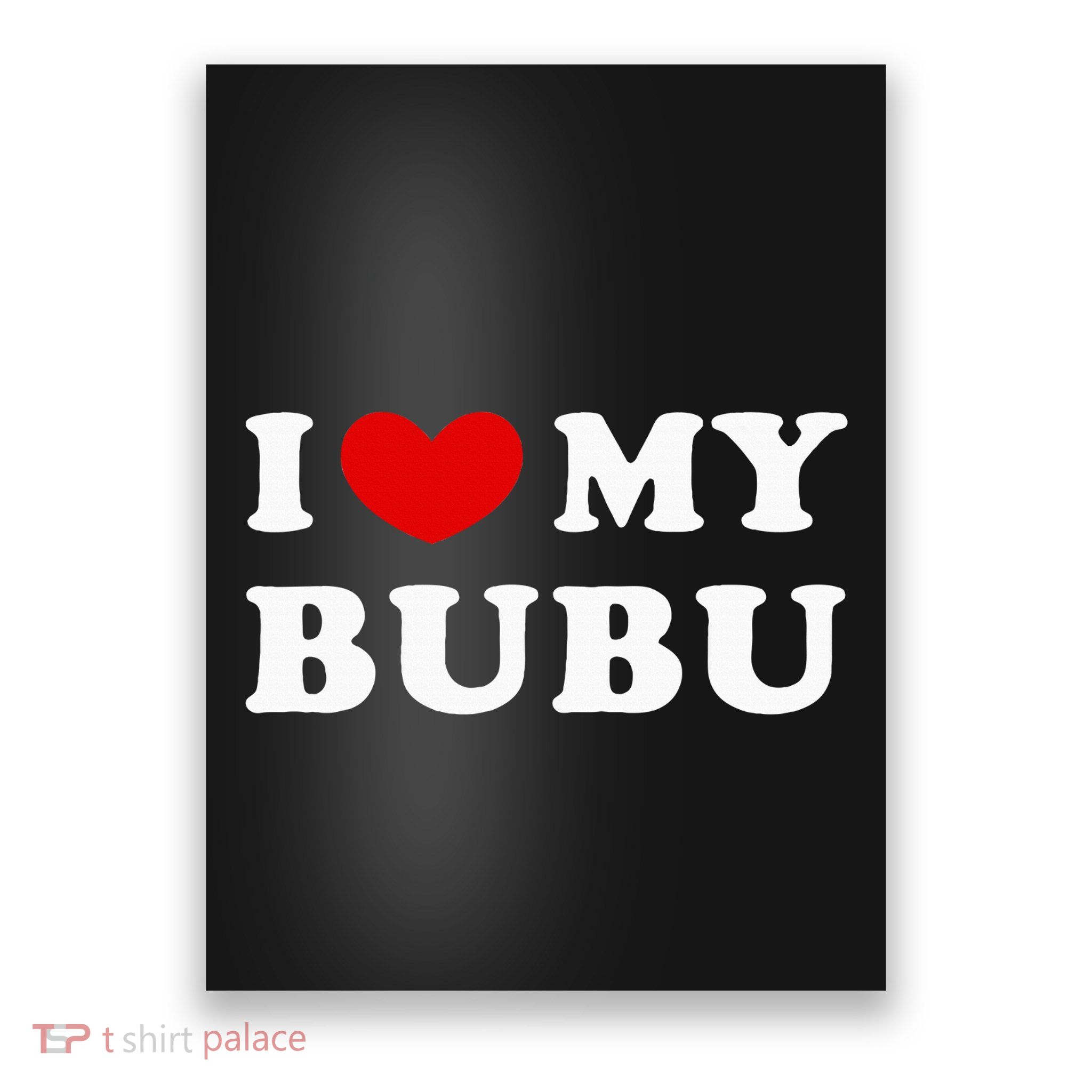 I Love My Bubu I Heart My Bubu Poster