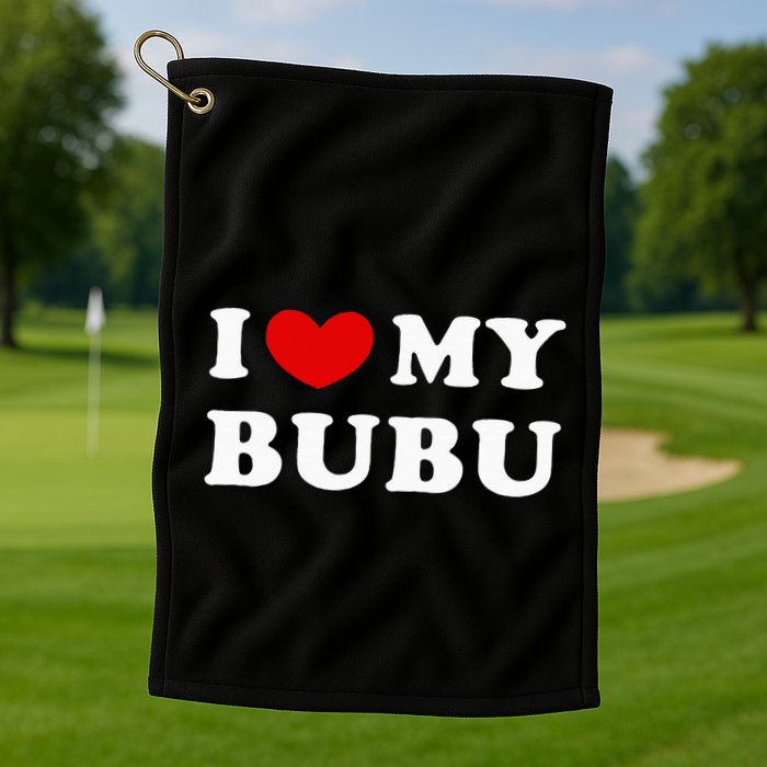 I Love My Bubu I Heart My Bubu Golf Towel