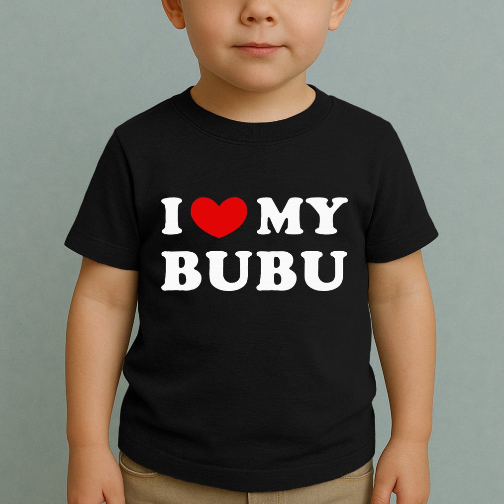 I Love My Bubu I Heart My Bubu Toddler T-Shirt