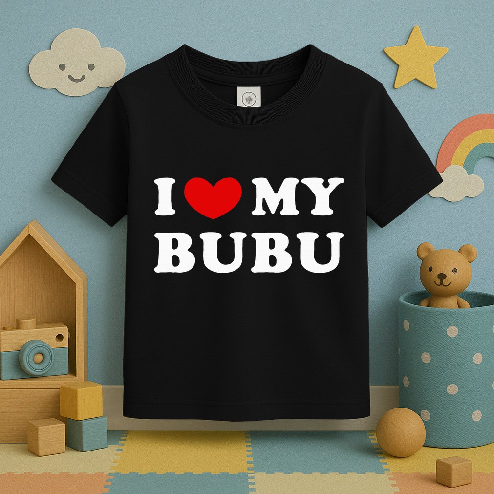 I Love My Bubu I Heart My Bubu Toddler T-Shirt