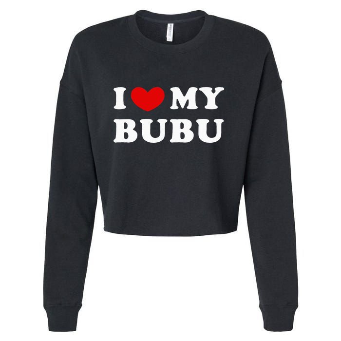 I Love My Bubu I Heart My Bubu Cropped Pullover Crew