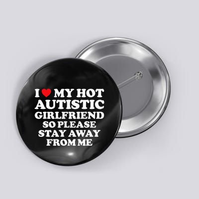 I Love My Hot Autistic Girlfriend I Heart My Hot Autistic Gf Button