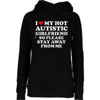 I Love My Hot Autistic Girlfriend I Heart My Hot Autistic Gf Womens Funnel Neck Pullover Hood