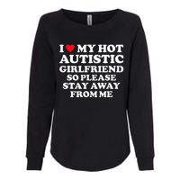 I Love My Hot Autistic Girlfriend I Heart My Hot Autistic Gf Womens California Wash Sweatshirt