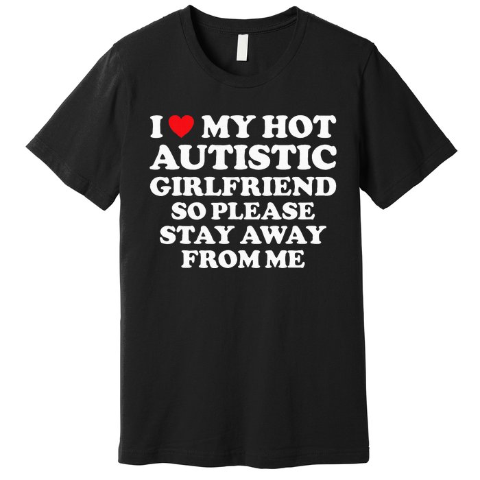 I Love My Hot Autistic Girlfriend I Heart My Hot Autistic Gf Premium T-Shirt