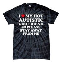 I Love My Hot Autistic Girlfriend I Heart My Hot Autistic Gf Tie-Dye T-Shirt