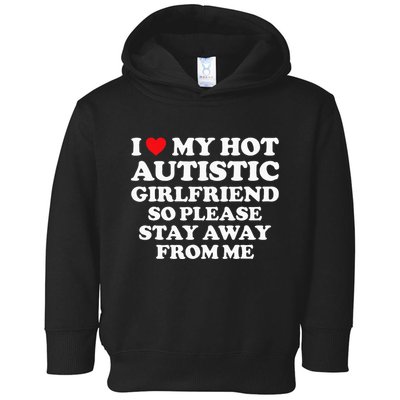 I Love My Hot Autistic Girlfriend I Heart My Hot Autistic Gf Toddler Hoodie