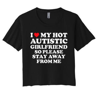 I Love My Hot Autistic Girlfriend I Heart My Hot Autistic Gf Women's Crop Top Tee