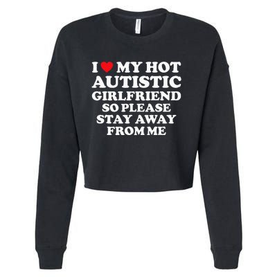 I Love My Hot Autistic Girlfriend I Heart My Hot Autistic Gf Cropped Pullover Crew