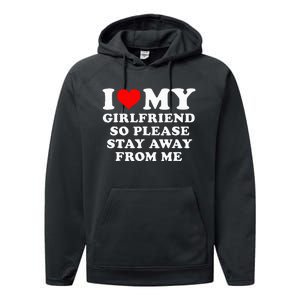 I Love My Girlfriend So Please Stay Away From Me Funny GF Performance Fleece Hoodie