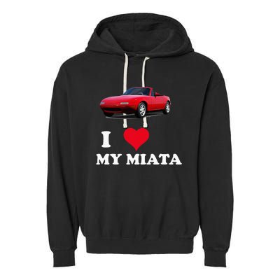 I Love My Miata Car Enthusiast Clothing Garment-Dyed Fleece Hoodie