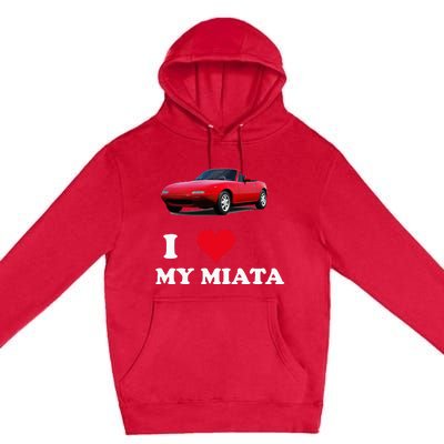 I Love My Miata Car Enthusiast Clothing Premium Pullover Hoodie