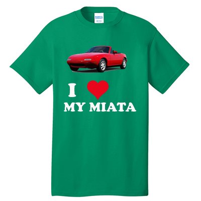 I Love My Miata Car Enthusiast Clothing Tall T-Shirt