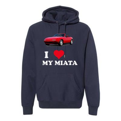 I Love My Miata Car Enthusiast Clothing Premium Hoodie