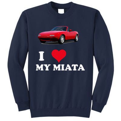 I Love My Miata Car Enthusiast Clothing Tall Sweatshirt