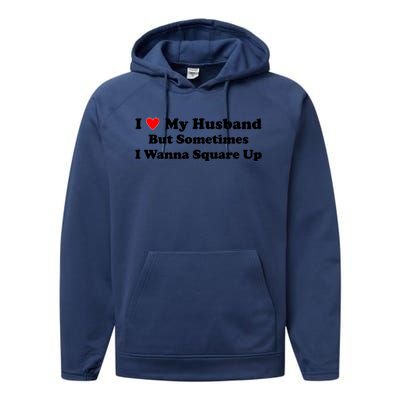 I Love My Husband But Sometimes I Wanna Square Up White Performance Fleece Hoodie