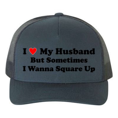 I Love My Husband But Sometimes I Wanna Square Up White Yupoong Adult 5-Panel Trucker Hat