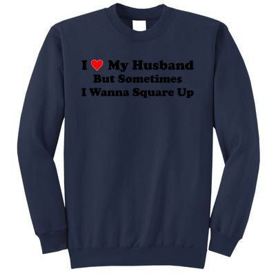 I Love My Husband But Sometimes I Wanna Square Up White Sweatshirt