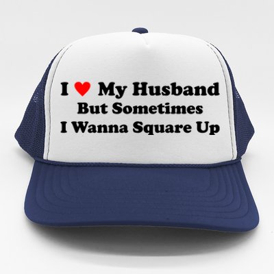 I Love My Husband But Sometimes I Wanna Square Up White Trucker Hat