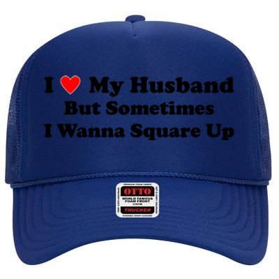 I Love My Husband But Sometimes I Wanna Square Up White High Crown Mesh Back Trucker Hat