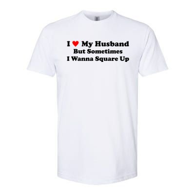 I Love My Husband But Sometimes I Wanna Square Up White Softstyle CVC T-Shirt