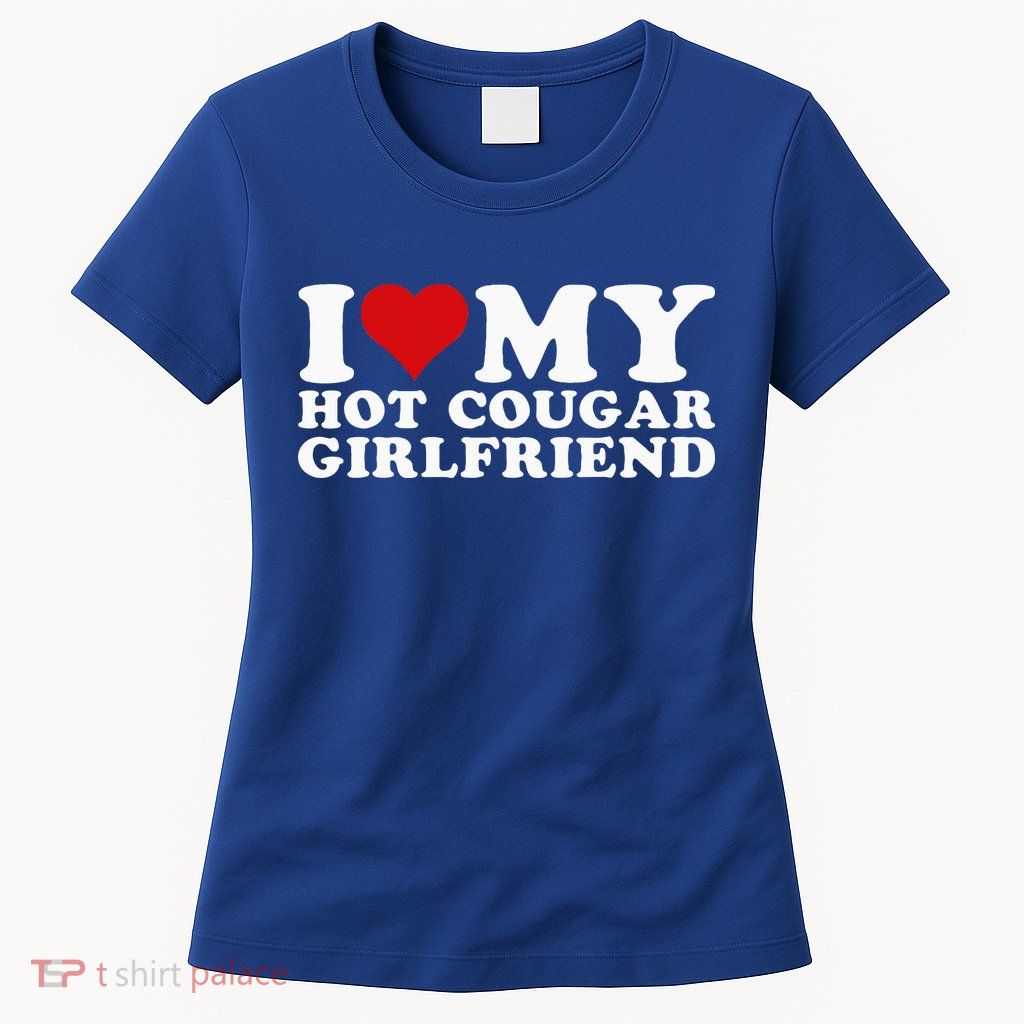 I Love My Hot Cougar Girlfriend I Heart My Hot Cougar Gf Womens T-Shirt