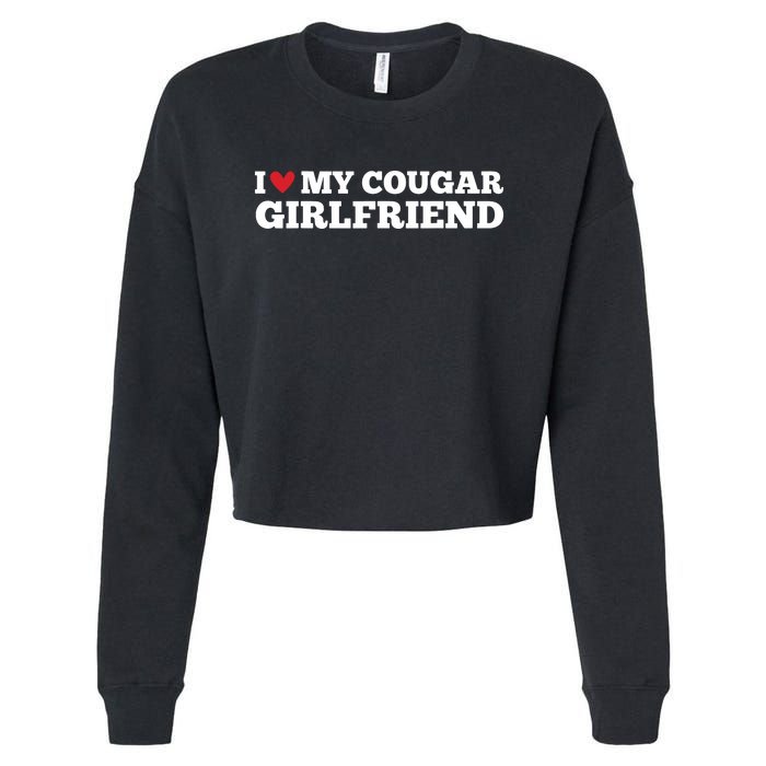 I Love My Cougar Girlfriend Funny Birthday Anniversary Cropped Pullover Crew