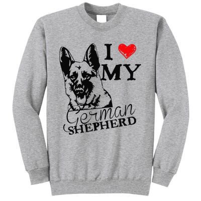 I Love My German Shepherd German Shepherd Pet Dog T Tall Sweatshirt