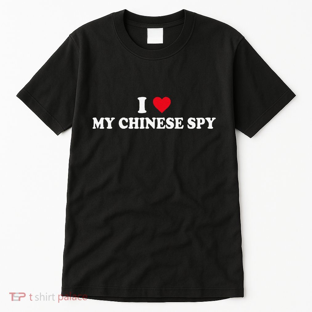 I Love My Chinese Spy China Flag My Chinese Spy Meme Funny Tall T-Shirt