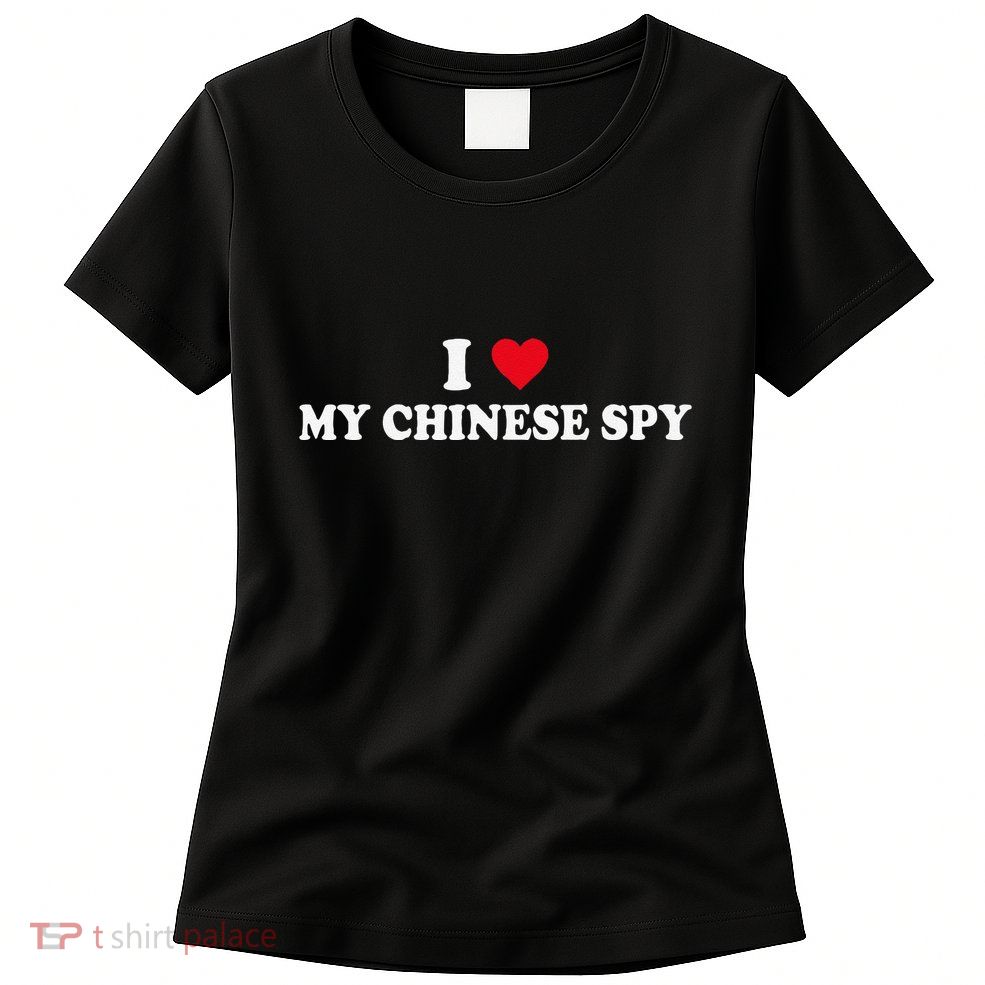 I Love My Chinese Spy China Flag My Chinese Spy Meme Funny Womens T-Shirt