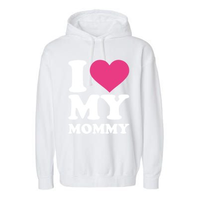 I Love My Mommy Meaningful Gift Garment-Dyed Fleece Hoodie