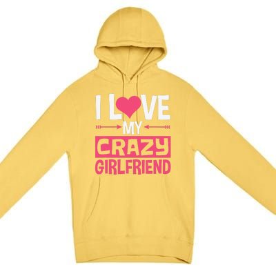 I Love My Crazy Girlfriend Couples Valentine's Day Premium Pullover Hoodie