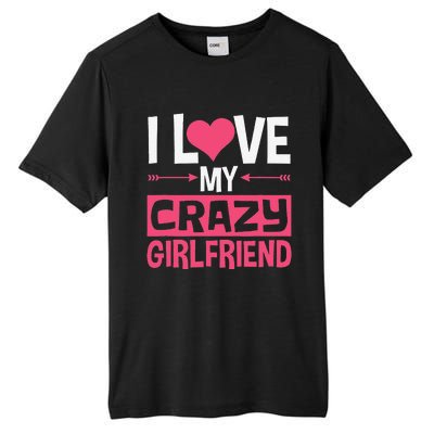 I Love My Crazy Girlfriend Couples Valentine's Day Tall Fusion ChromaSoft Performance T-Shirt