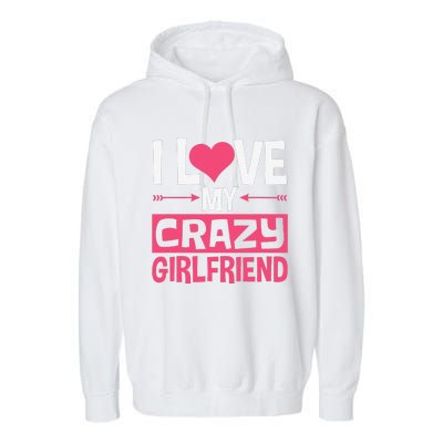 I Love My Crazy Girlfriend Couples Valentine's Day Garment-Dyed Fleece Hoodie