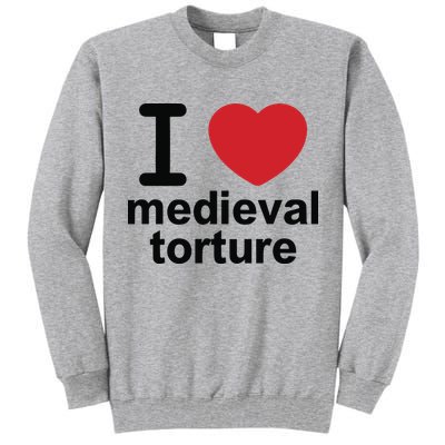 I Love Medieval Torture Tall Sweatshirt