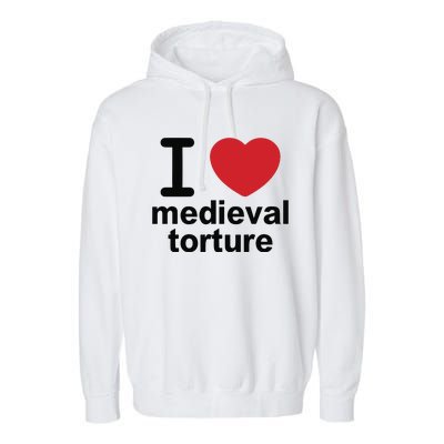 I Love Medieval Torture Garment-Dyed Fleece Hoodie