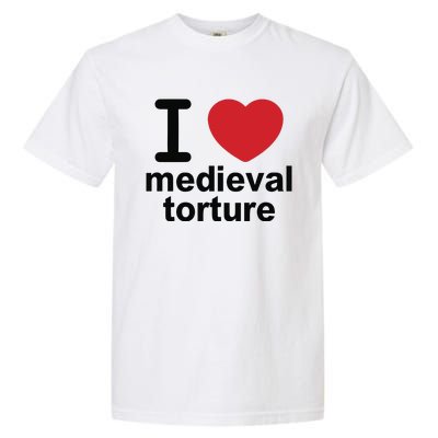 I Love Medieval Torture Garment-Dyed Heavyweight T-Shirt