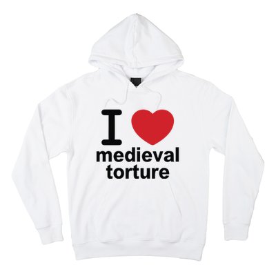 I Love Medieval Torture Hoodie